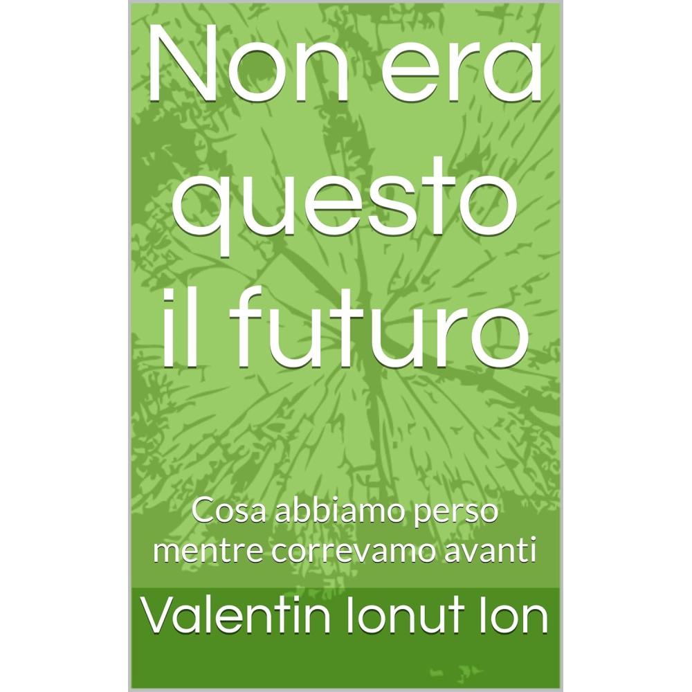 imageNon era questo il futuro Cosa abbiamo perso mentre correvamo avanti Italian Edition