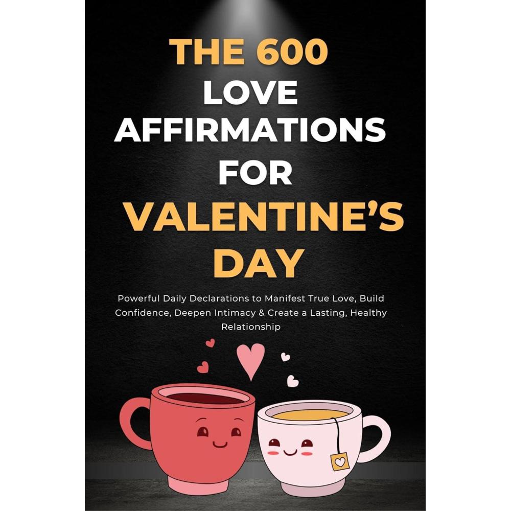 image:imageThe 600 Love Affirmations for Valentines Day Powerful Daily Declarations to Manifest True Love Build Confidence Deepen Intimacy amp Create a Lasting Healthy Relationship English Edition
